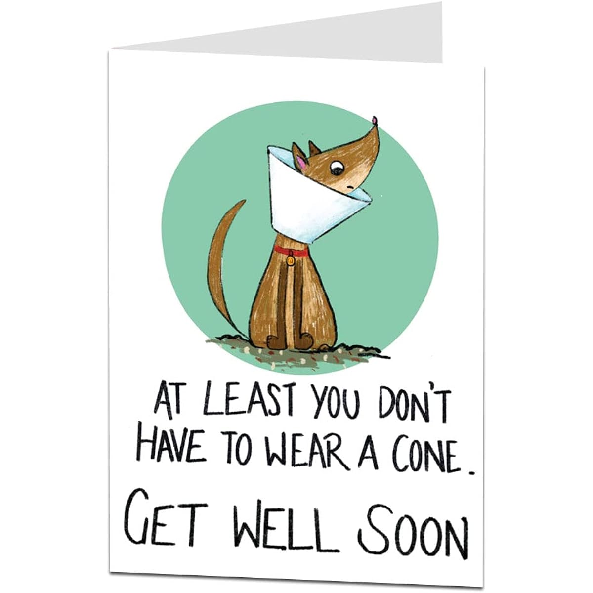 Funny Get Well Soon Card. Humorous dog design. At least you don't have to wear cones. Ideal for surgery and broken leg surgery illnesses. I wish you a speedy recovery.