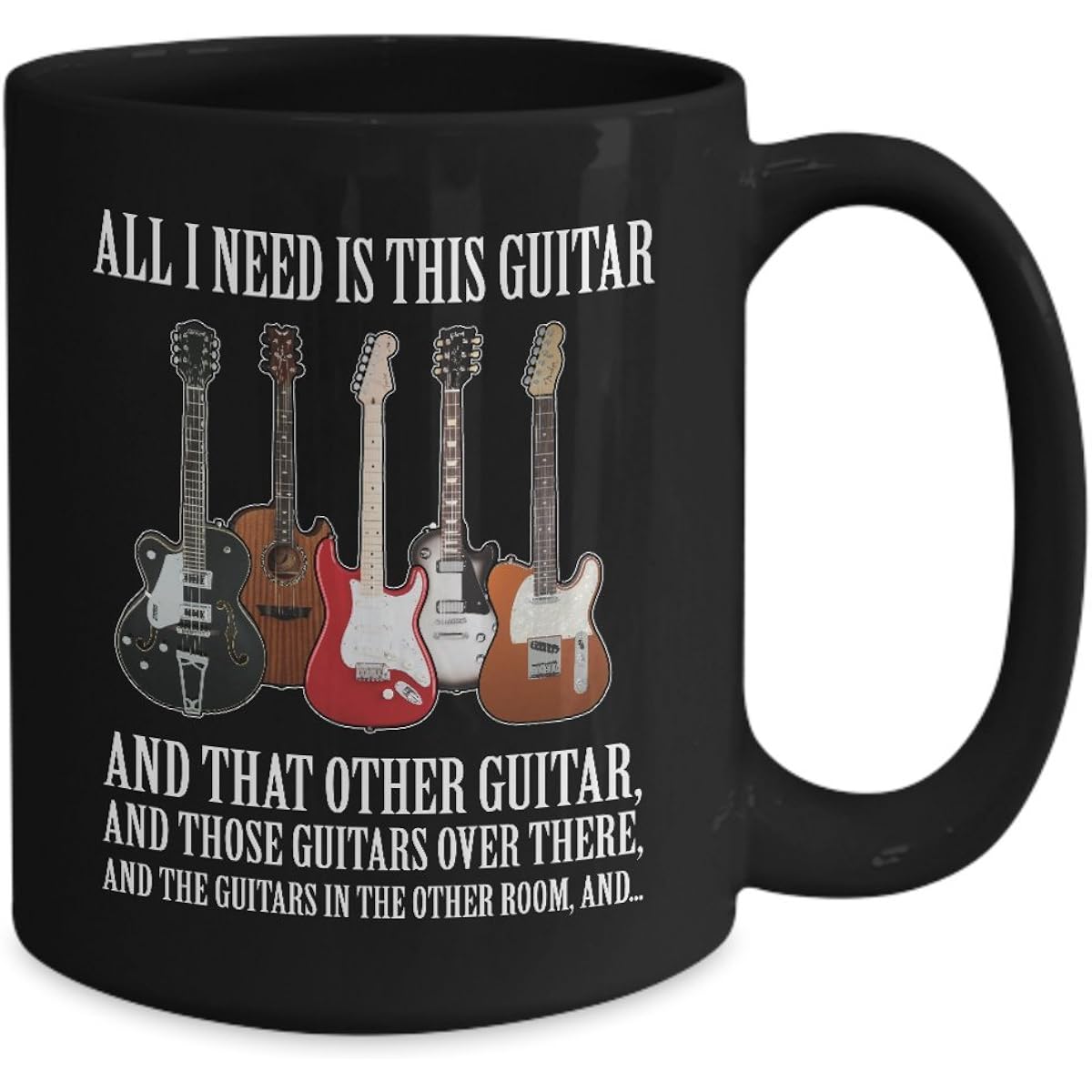 Guitars Are All I Need - Lively Acoustic Guitar Mug - Bass- Hero- Chord- Gibson- Martin-Elvis Presley- Themed- Amp-Jackson- Taylor-Creative Player-Guild 15oz Black GB-2028927-43-Black