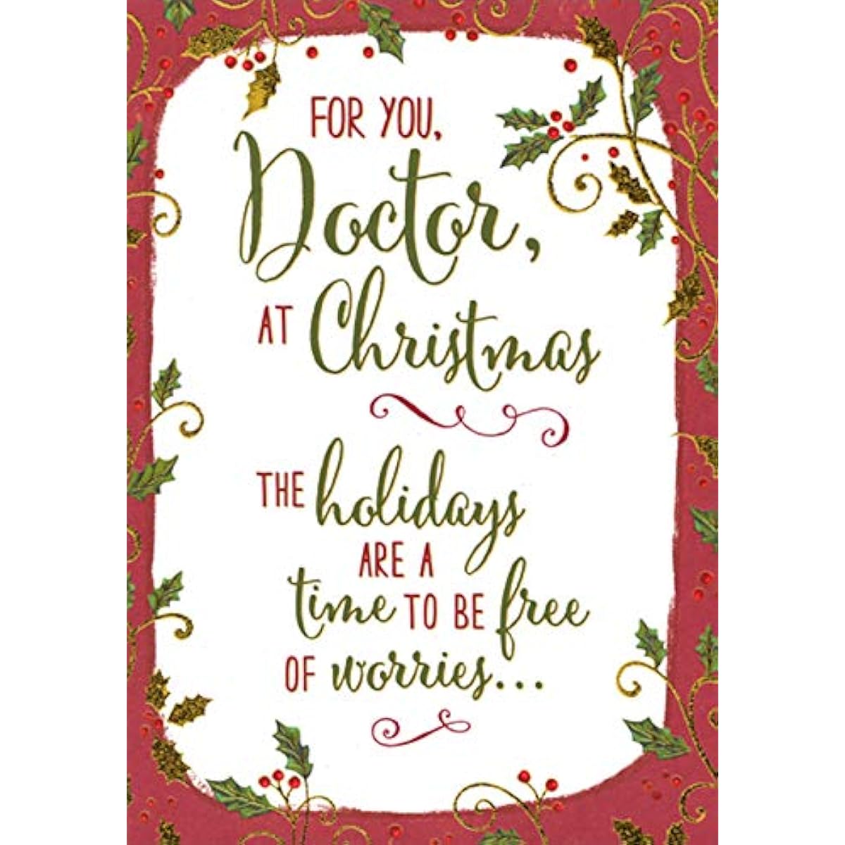 Designer Greetings Dark Red Frame with Gold Foil and Green Holly: Time to Be Free of Worries Doctor Christmas Card