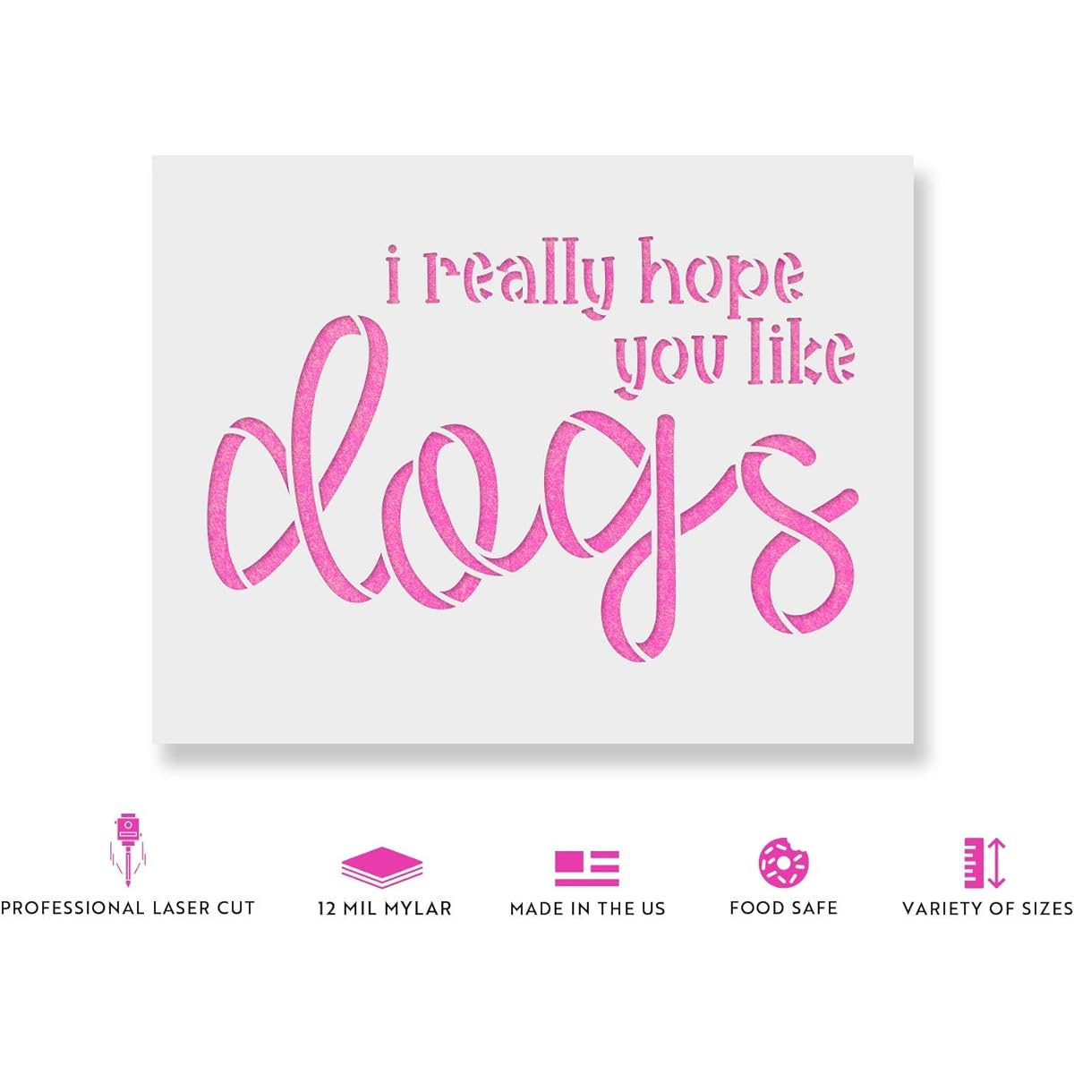 "I Really Hope You Like Dogs" Doormat Stencil - Reusable Stencil - DIY I Really Hope You Like Dogs Doormat Home Decor 48"x32" White