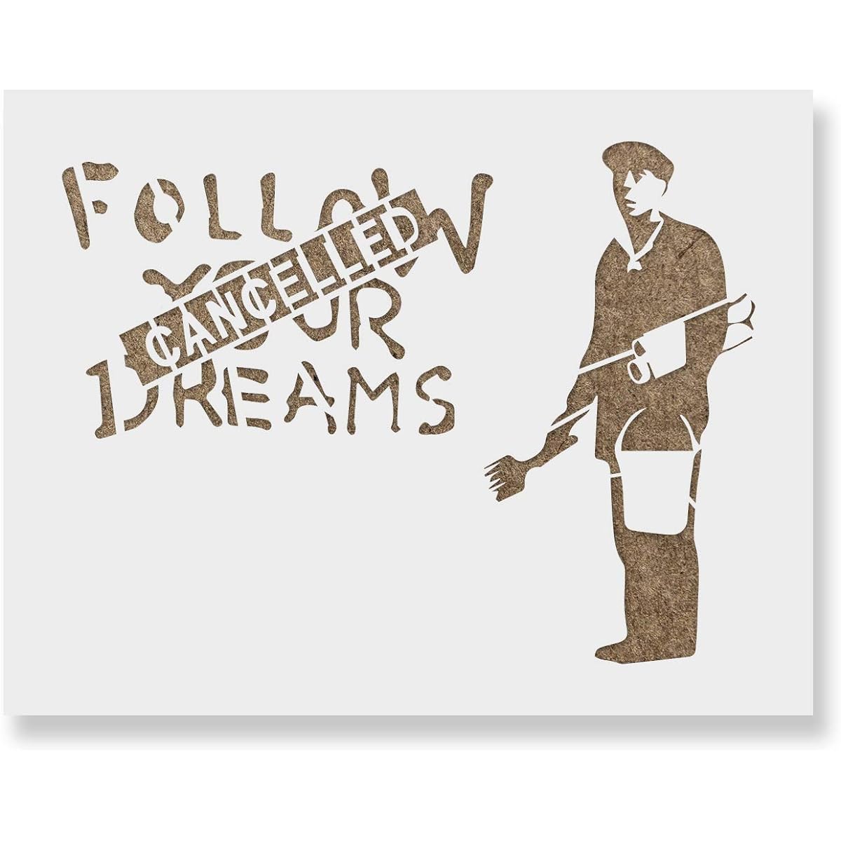 Follow Your Dreams Cancelled Banksy Stencil - Reusable Stencil for Painting - DIY Follow Your Dreams Cancelled Banksy Home Decor