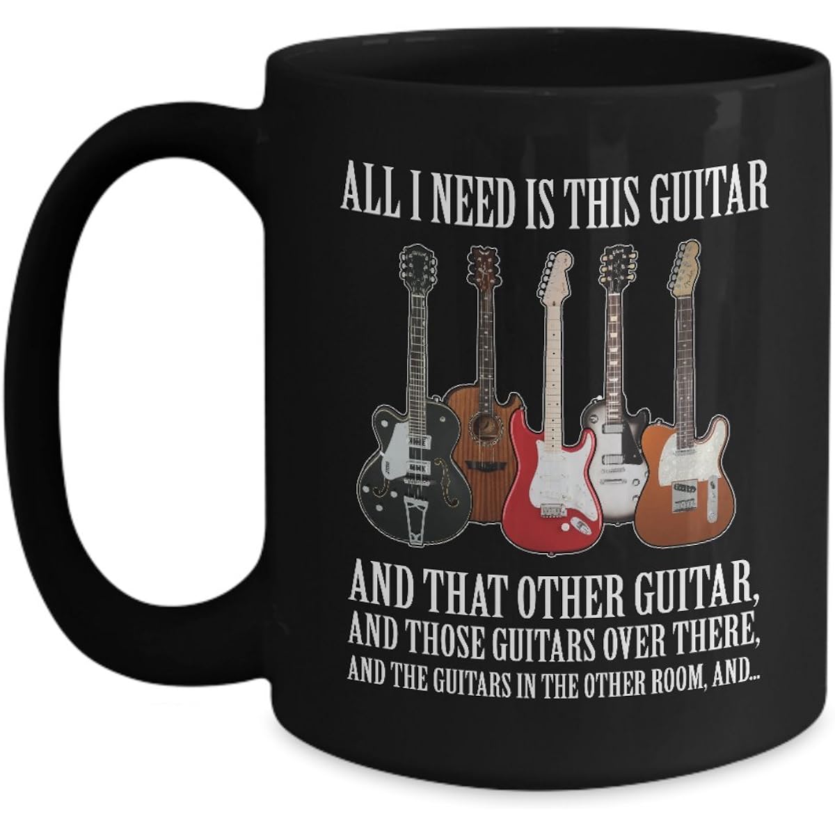 Guitars Are All I Need - Lively Acoustic Guitar Mug - Bass- Hero- Chord- Gibson- Martin-Elvis Presley- Themed- Amp-Jackson- Taylor-Creative Player-Guild 15oz Black GB-2028927-43-Black