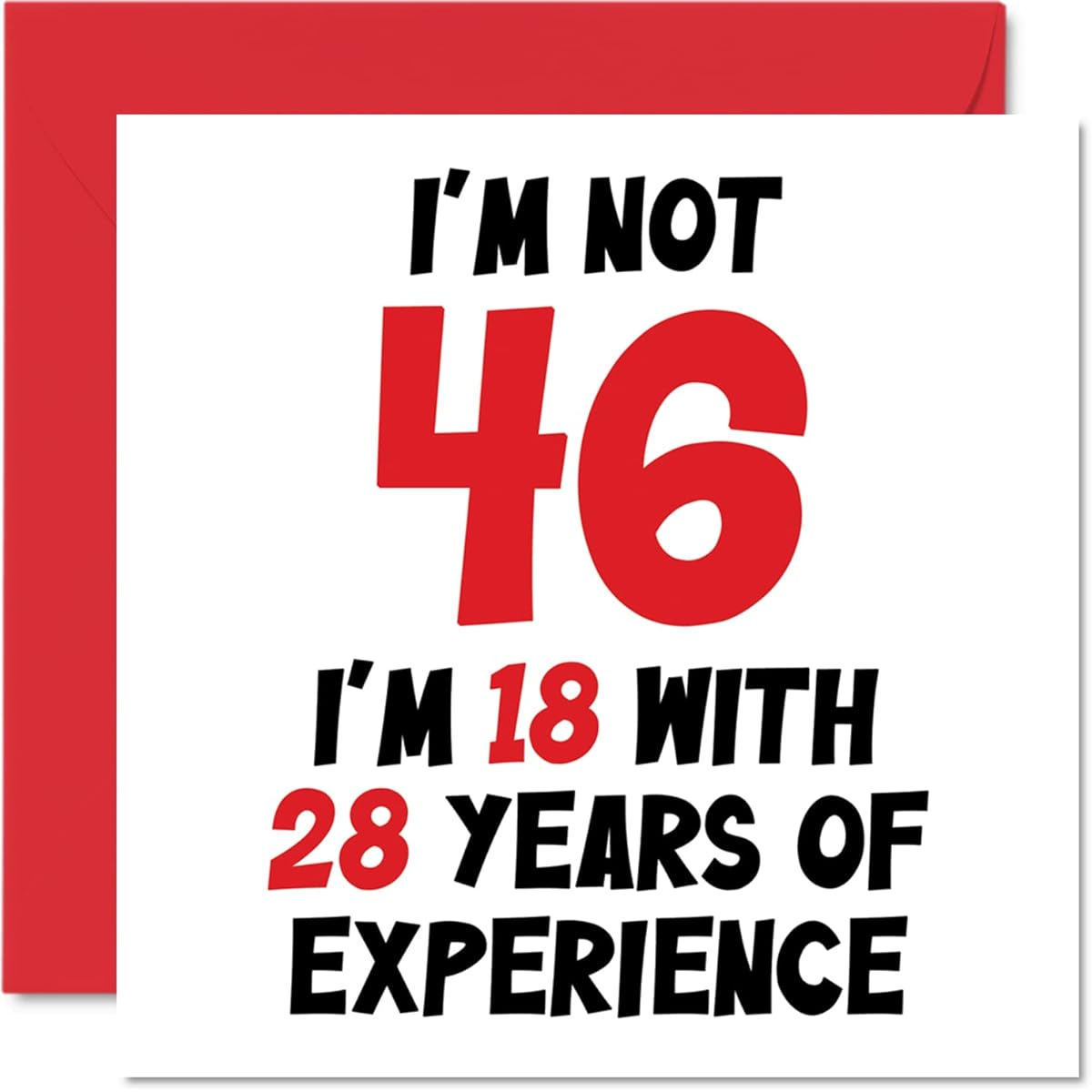 46th Birthday Cards for Women Men - Not 46 I'm 18 With 28 Years Experience - Funny 46 Years Old 46 Years Old Happy Birthday Card for Mom Dad Brother Sister Friend 5.7 x 5.7 Inch Humor Joke Greeting Card