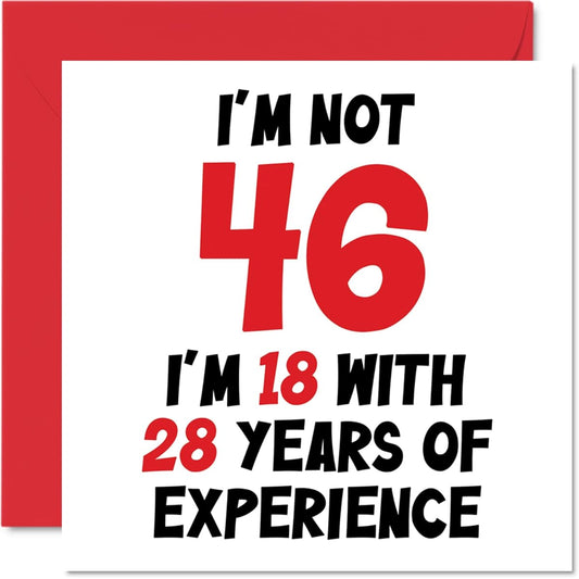 46th Birthday Cards for Women Men - Not 46 I'm 18 With 28 Years Experience - Funny 46 Years Old 46 Years Old Happy Birthday Card for Mom Dad Brother Sister Friend 5.7 x 5.7 Inch Humor Joke Greeting Card