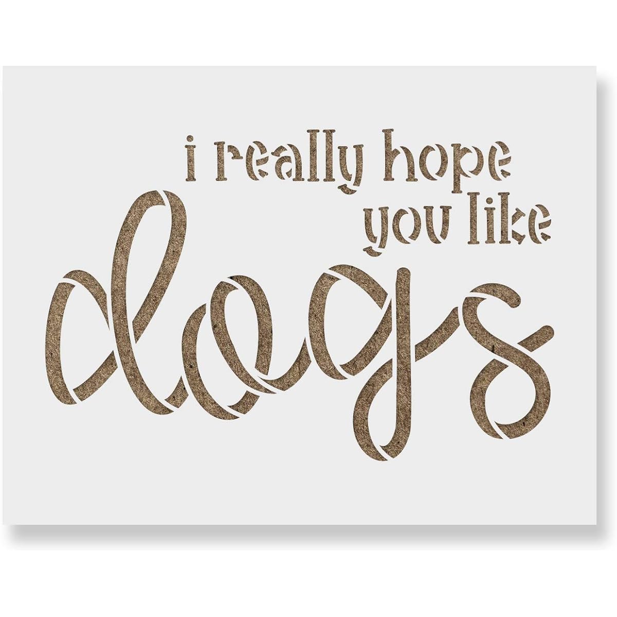 "I Really Hope You Like Dogs" Doormat Stencil - Reusable Stencil - DIY I Really Hope You Like Dogs Doormat Home Decor 48"x32" White