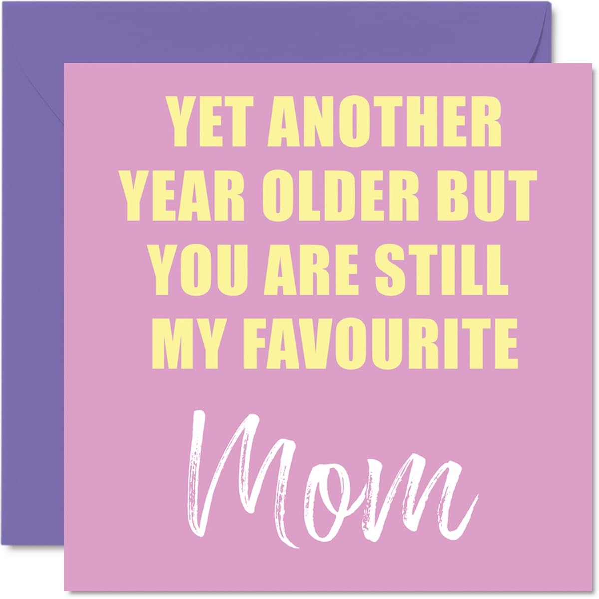 Funny Birthday Card for Mom - Another Year Older Still My Favourite - Banter Happy Birthday Card from Son Daughter, Birthday Gift for Mom, 5.7 x 5.7 Inch Joke Greeting Card, Gift for Mom