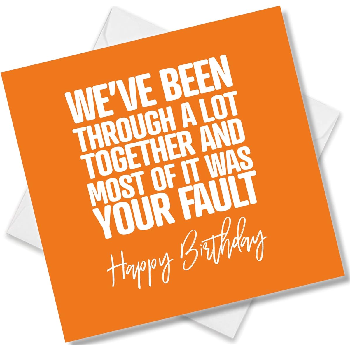 Punk Cards - Funny Birthday Cards for Him, Husband or Wife - "We've Through A Lot Together and Most of It was Your Fault" - Birthday Cards for Him - Funny Design Banter Cards