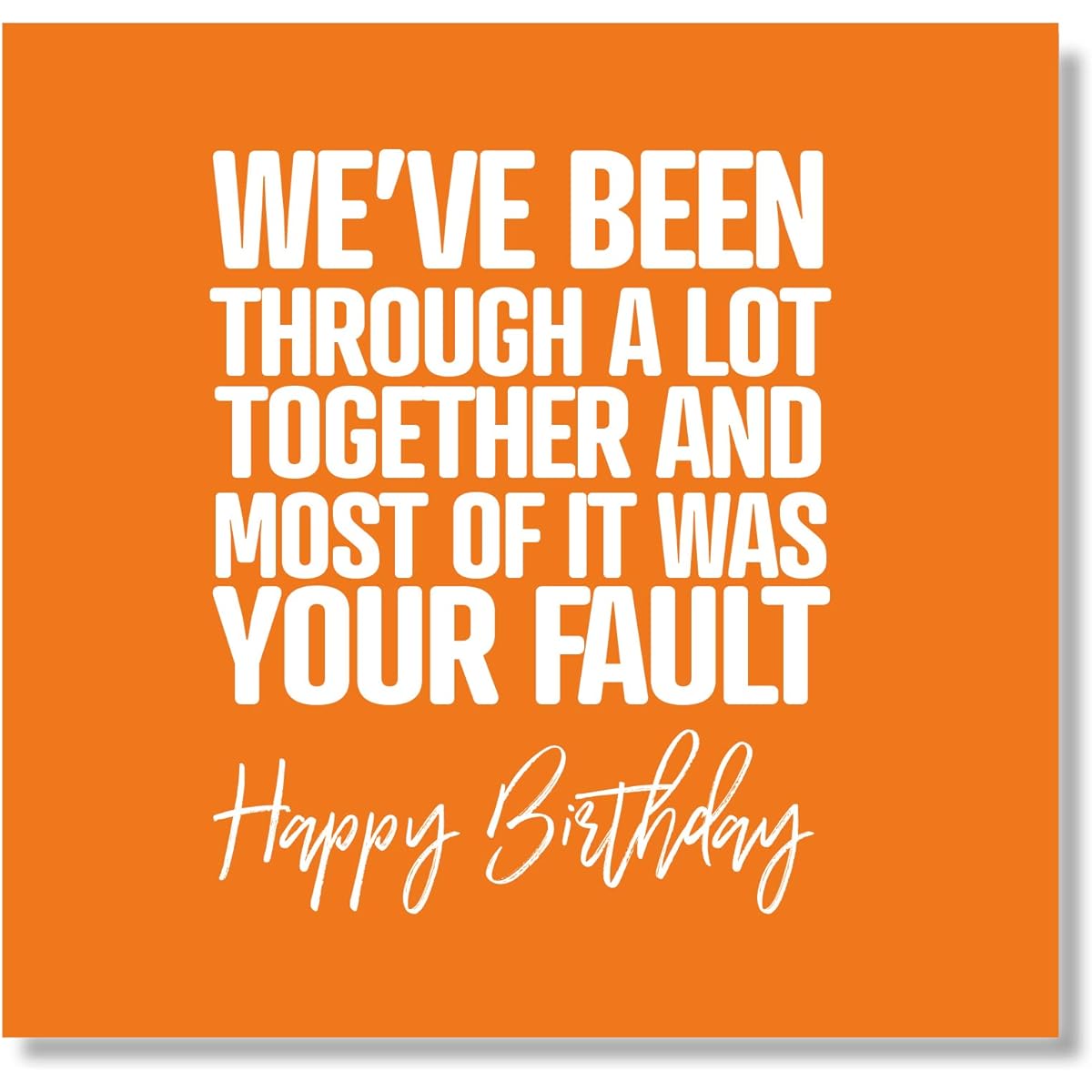 Punk Cards - Funny Birthday Cards for Him, Husband or Wife - "We've Through A Lot Together and Most of It was Your Fault" - Birthday Cards for Him - Funny Design Banter Cards