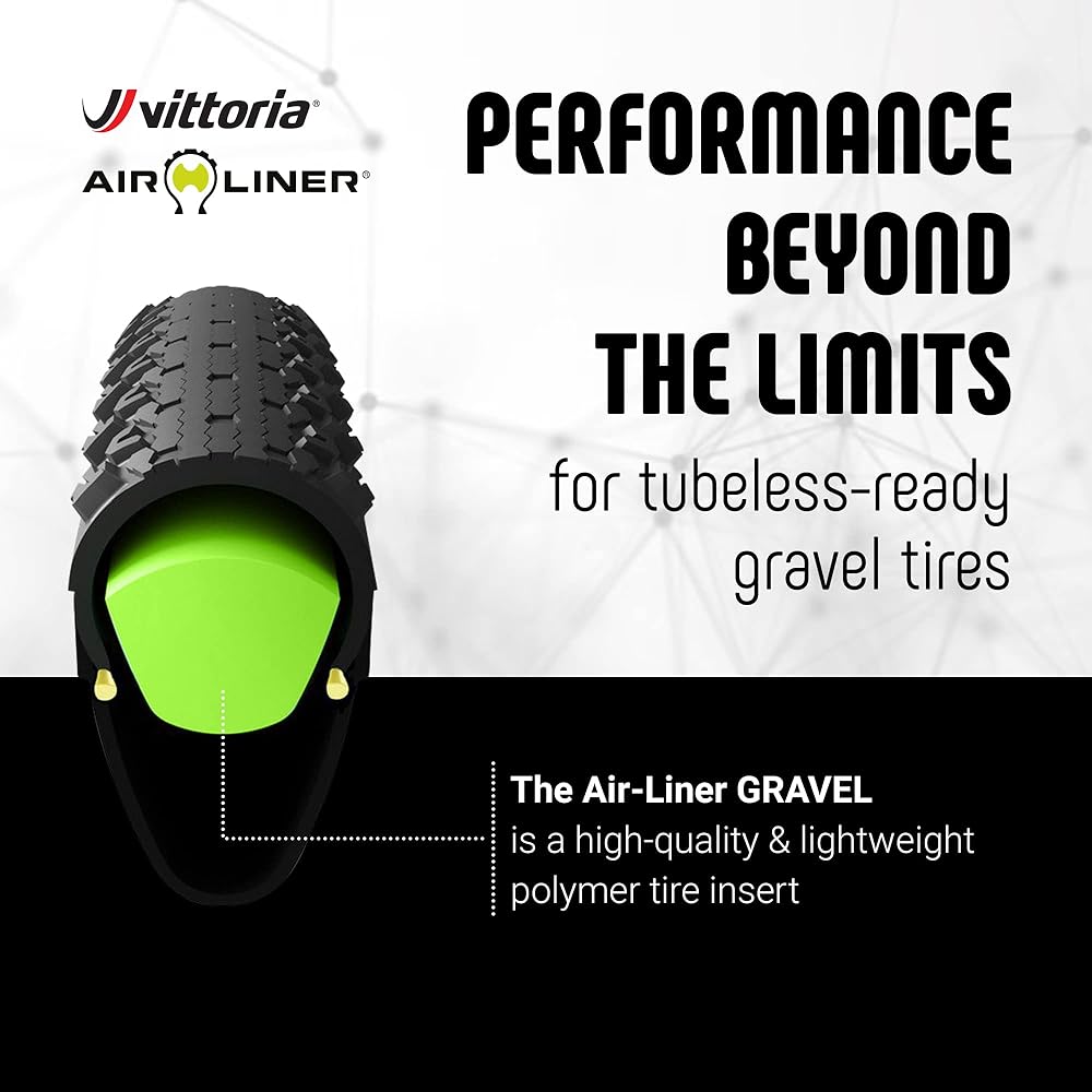 Vittoria Air-Liner GRAVEL Compatible Rim Diameter / Rim Width / Tire Width: 700c (29 inches) / 17c ~ 25c / 31mm ~ 40mm Accessories: Dedicated tubeless valve x 1 / Quantity: For 1 tire.