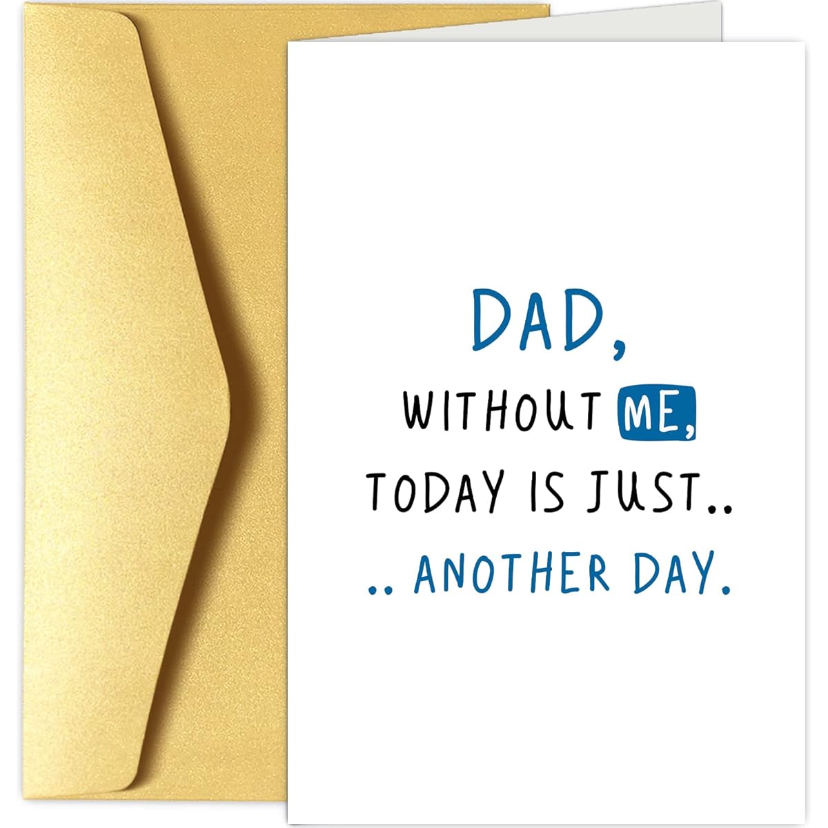 Chenive Funny Father's Day Cards for Dad from Son Daughter Happy Father's Day Greeting Cards from Kids "Dad Without Me Today Is Just Another Day"