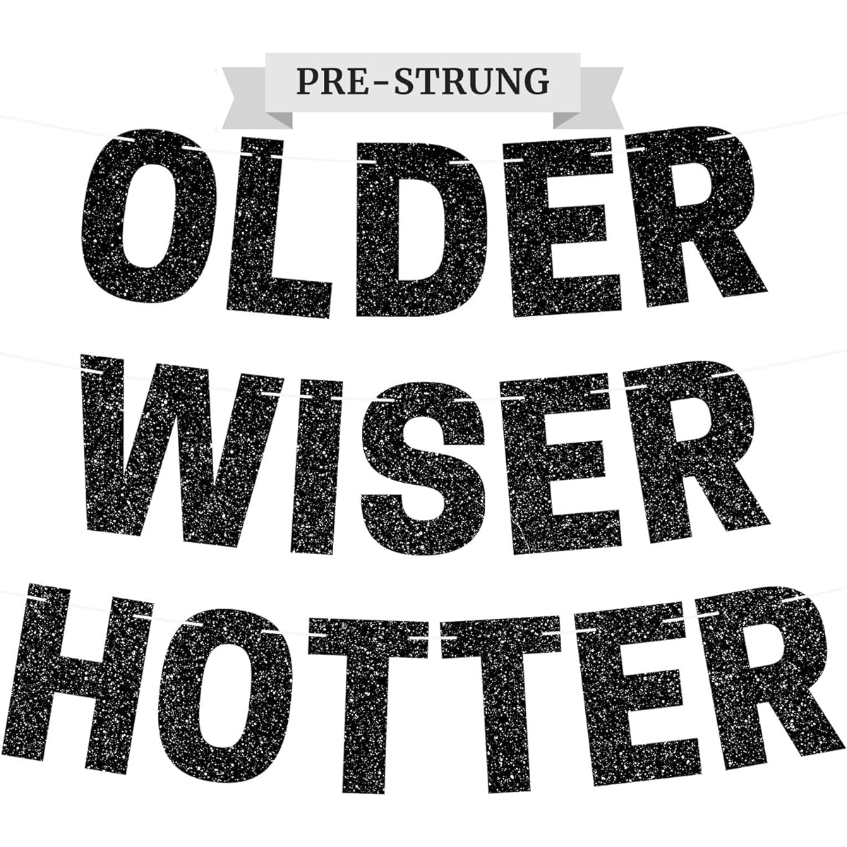 Pre-strung Older Wiser Hotter Banner - No DIY Required - Black Glitter Happy Birthday Party Banner - Garland Strung on 8 Foot Strands. Black Birthday Party Decorations for Men and Women. Did I mention DIY?