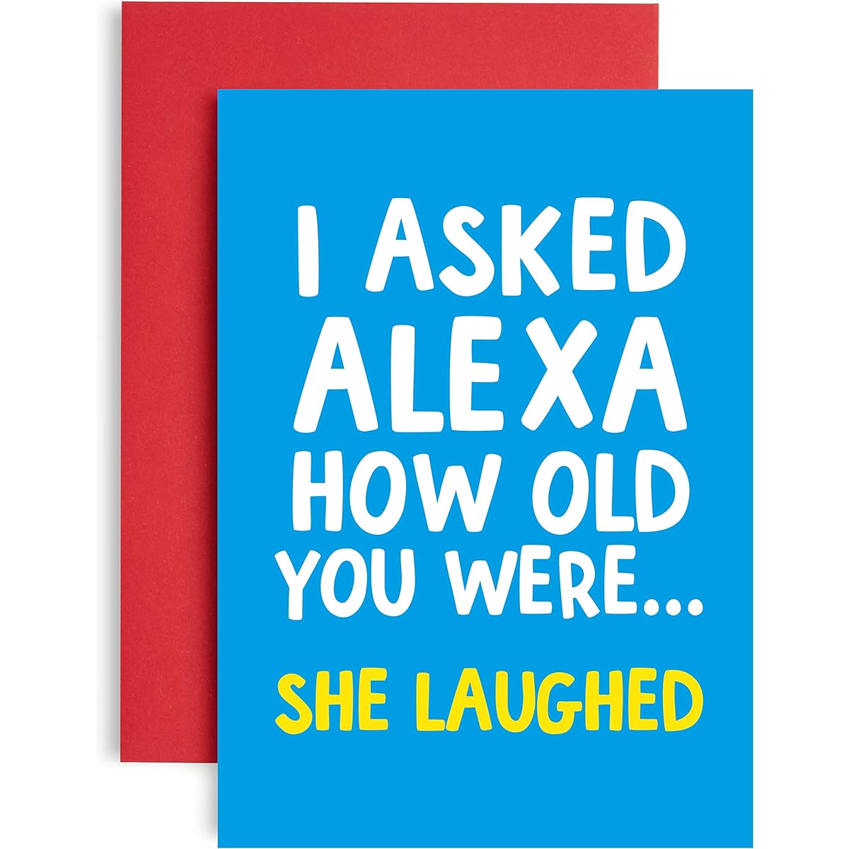 Funny Alexa Birthday Card - Alexa How Old am I? She just laughed - Joke Birthday Card - Perfect Friend Birthday Card - Lockdown Birthday Card - A5 Size (21cm x 14.8cm)