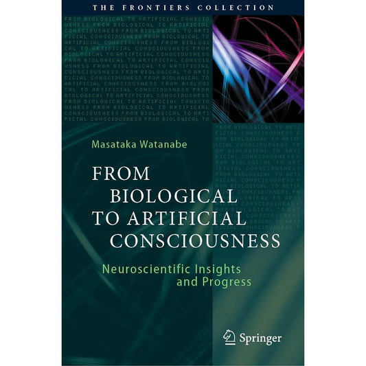 From Biological to Artificial Consciousness: Neuroscientific Insights and Progress (The Frontiers Collection) (English Edition)    Kindle版