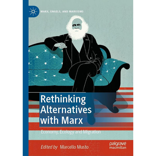 Rethinking Alternatives with Marx: Economy, Ecology and Migration (Marx, Engels, and Marxisms) (English Edition)    Kindle版