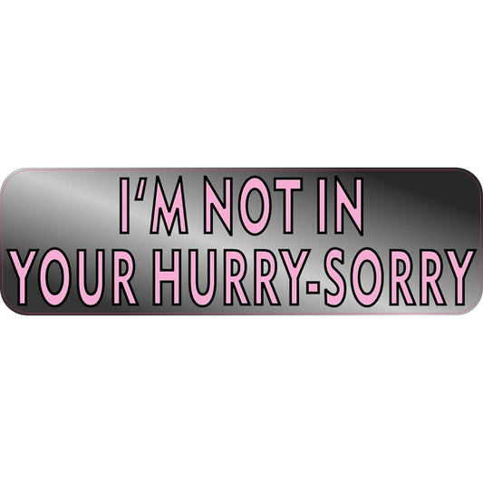 10 in x 3 in not in your hurry bumper sticker car Door truck window sticker by stickertalk